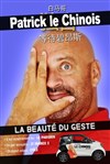 Patrick le Chinois dans La beauté du geste - Kezaco Café Théâtre
