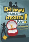 L'homme parfait n'existe pas ! - Théâtre Le Colbert
