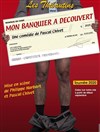 Mon banquier à découvert - La Comédie de Lille