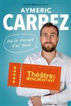 Aymeric Carrez dans Aymeric Carrez parle devant des gens - Théâtre de Ménilmontant - Salle Guy Rétoré