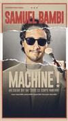 Samuel Bambi dans Machine ! - Palais Neptune Auditorium Trucy 