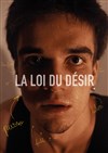 La loi du désir - Lavoir Moderne Parisien