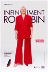 Muriel Robin dans Infiniment Robin - Théâtre Le Blanc Mesnil - Salle Barbara