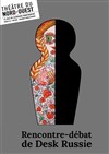 Rencontre Débat de Desk Russie - Théâtre du Nord-Ouest