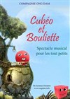 Cubéo et Bouliette - Carré Rondelet Théâtre
