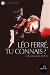 Léo Ferré, tu connais ? - Théâtre Essaion