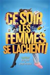 Ce soir les femmes se lâchent ! - Kawa Théâtre
