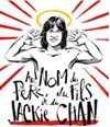 Au nom du père, du fils et de Jackie Chan - La Condition Des Soies
