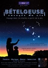 Bételgeuse, envoyée du ciel - Théâtre de l'Eau Vive