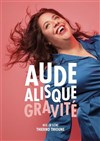 Aude Alisque dans Gravité - L'Appart Café - Café Théâtre