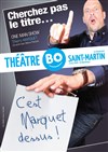 Thierry Marquet dans Cherchez pas le titre c'est marquet dessus - Théâtre BO Saint Martin