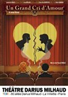 Un grand cri d'amour - Théâtre Darius Milhaud