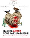Quand l'amour vous passera dessus ! - Théâtre de la Violette