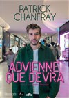 Patrick Chanfray dans Advienne que devra - Comédie Le Mans