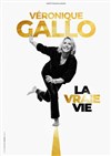 Véronique Gallo dans La vraie vie - Salle Frédéric Mistral