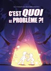 C'est quoi le problème !? - Le Kibélé