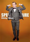 Rémy Veux dans Spectaculaire - Contrepoint Café-Théâtre