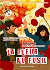 La Fleur au fusil - Théâtre les Lucioles - Salle du Fleuve