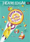 Super Yoyo et le gâteau magique - Théâtre Edgar