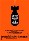 Je ne veux pas la faire - Comédie des 3 Bornes