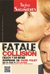 Fatale collision - Théâtre des Salinières