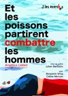 Et les poissons partirent combattre les hommes - Théâtre de Ménilmontant - Salle Guy Rétoré