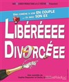 Liberéeee divorcéee - Le Zygo Comédie