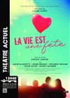 La vie est une fête - Théâtre Actuel