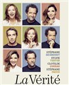 La Vérité | avec Stéphane De Groodt, Sylvie Testud, Clotilde Courau et Stéphane Facco - Théâtre Edouard VII