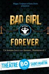 Bad Girl Forever - Théâtre BO Saint Martin