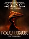 Essence : A corps ouvert - Folies Bergère