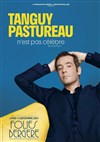 Tanguy Pastureau n'est pas célèbre - Folies Bergère