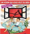 Un voisin qui vous veut du bien - Cui-Cui Théâtre