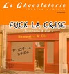 Fuck la Crise - La Chocolaterie