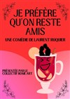 Je préfère qu'on reste amis - Le petit Theatre de Valbonne