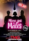 Même pas mâles - Théâtre Montmartre Galabru
