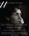 Sur L'Homme, par L'Homme et pour L'Homme - Théâtre du Temps