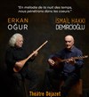 Erkan Ogur et Ismail Hakki Demircioglu - Théâtre Déjazet