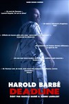 Harold Barbé dans Deadline - La Compagnie du Café-Théâtre - Petite salle