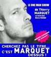Thierry Marquet dans Cherchez pas le titre... c'est Marquet dessus! - Attila Théâtre