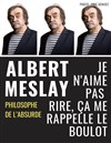 Albert Meslay dans Je n'aime pas rire, ça me rappelle le boulot - Comédie Le Mans