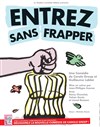 Entrez sans frapper - Théâtre Comédie Odéon