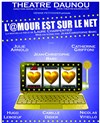 L'amour est sur le net - Théâtre Daunou