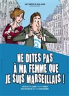 Ne dites pas à ma femme que je suis marseillais - Salle municipale d'Aubignan