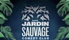 Jardin Sauvage Comedy Club - Jardin Sauvage