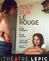 Tout sur le rouge - Théâtre Lepic