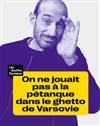 On ne jouait pas à la pétanque dans le ghetto de Varsovie - Théâtre des Bouffes Parisiens