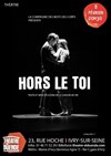 Hors le toi - Théâtre El Duende