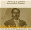 La discrimination raciale aux États-Unis - Dorothy's Gallery - American Center for the Arts 