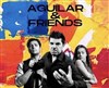 Les Humoristes de Cannes font leur Festival : Aguilar & Friends - Théâtre de la Licorne